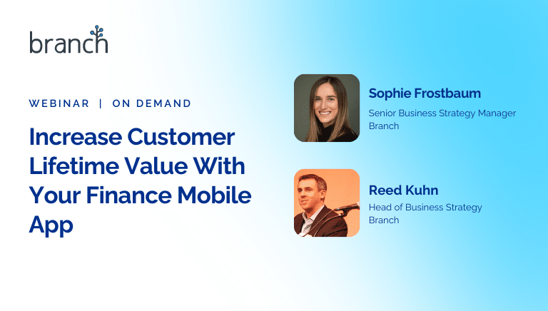 Increase Customer Lifetime Value With Your Finance Mobile App | Branch Webinar