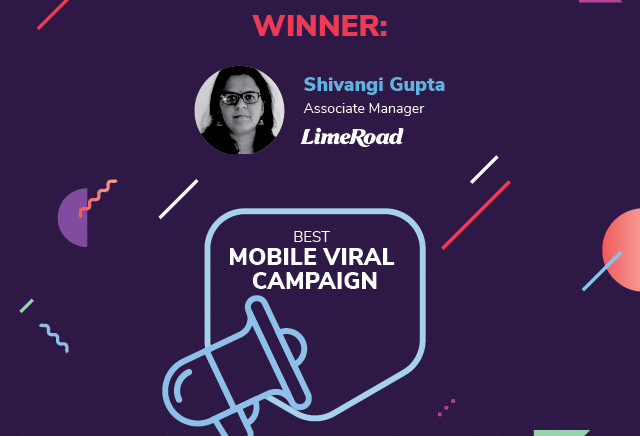 BEST MOBILE VIRAL CAMPAIGN- Shivangi Gupta, Associate Manager, LimeRoad