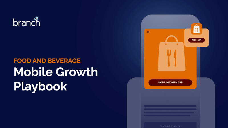 FOOD AND BEVERAGE Mobile Growth Playbook | Branch