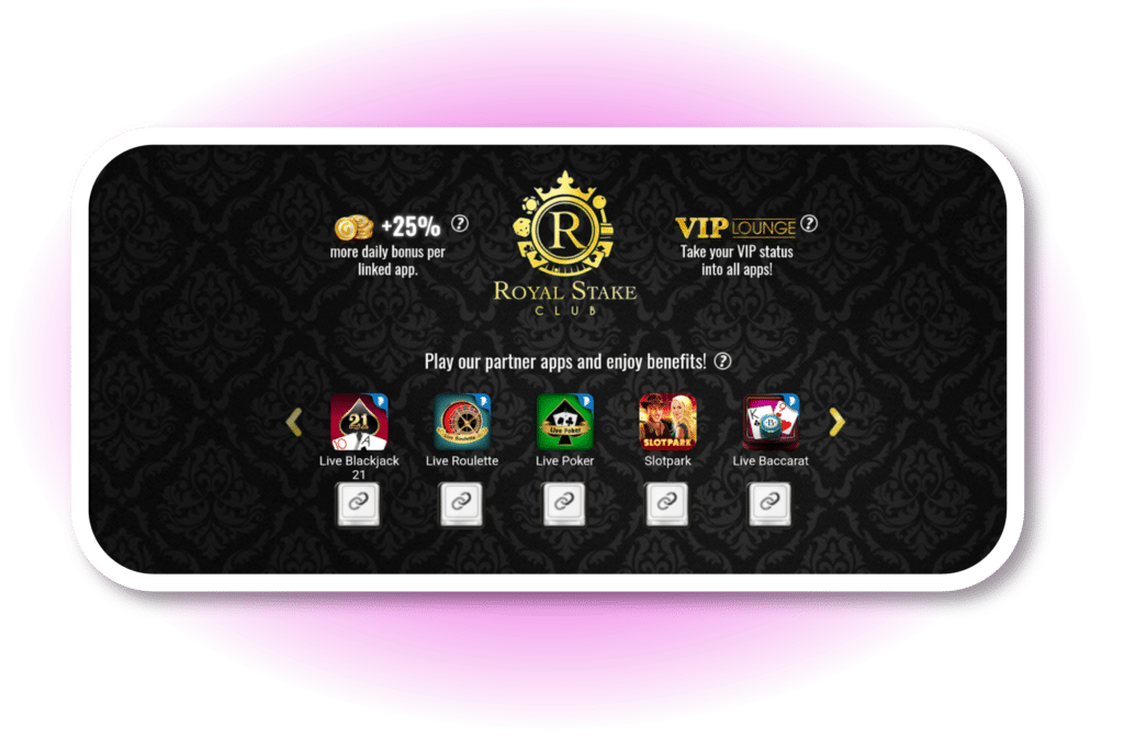 "Royal Stake Club"with an emblem appears at the top of a screenshot, with text below reading "Play our partner apps and enjoy benefits!" with links to games titled Live Blackjack 21, Live Roulette, Live Poker, Slotpark, and Live Baccarat. Additional text reads "Take your VIP status into all apps!" and "+25% more daily bonus per linked app."