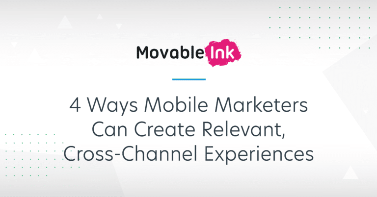 4 Ways Mobile Marketers Can Create Relevant, Cross-Channel Experiences