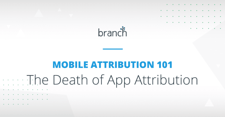 Mobile Attribution 101: The Death of App Attribution
