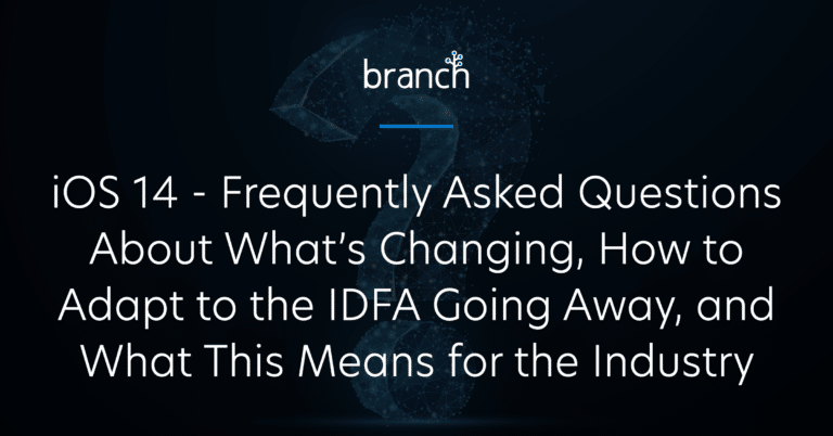 iOS 14 – Frequently Asked Questions About What’s Changing, How to Adapt to the IDFA Going Away, and What This Means for the Industry