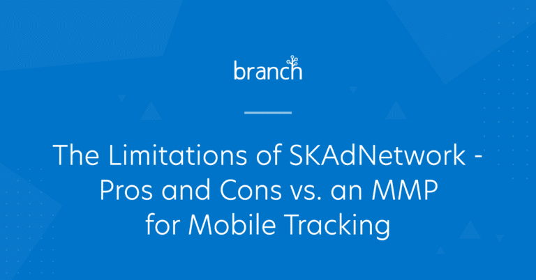 The Limitations of SKAdNetwork – Pros and Cons vs. an MMP for Mobile Tracking