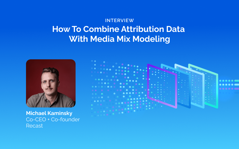 How To Combine Attribution Data With Media Mix Modeling